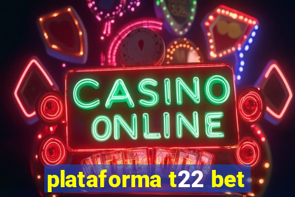 plataforma t22 bet